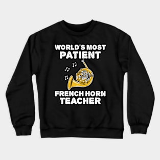 World's Most Patient French Horn Teacher, Hornist Funny Crewneck Sweatshirt